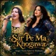 Sar Pe Ma Khogawa Single