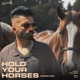 Hold Your Horses Ghodiyan Single