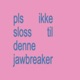 pls ikke sloss til denne Jawbreaker Single