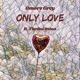 Only Love feat TheBoiAnton Single