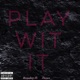 Play Wit It feat Juice Love Single