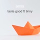 Taste Good feat Tinny Single