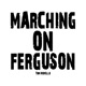 Marching on Ferguson Single