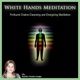 White Hands Meditation