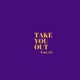 Take You Out feat Knight Cortes Single