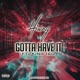 Gotta Have It feat King Iso Single