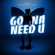 Gonna Need U Single