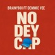 No Dey Cap feat Demmie Vee Single