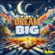 DREAM BIG Single