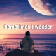 SOMETIME I WONDER feat Izzy Single