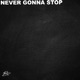 Never Gonna Stop Single