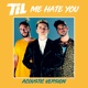 Me Hate You Acoustic Version Single