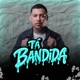 Tá Bandida Single