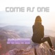 Come as One Single