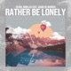 Rather Be Lonely Single