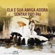 Ela e Sua Amiga Adora Sentar pro Pai Single