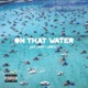 On That Water remix Single