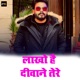 Lakho Hai Deewane Tere Single