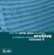 From the Philip Glass Recording Archive Vol II Orchestral Music