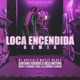 Loca Encendida Official Remix feat Ricci Motora antana1000000 Yanjey Xdrama RDKL El Demonia Drvgon Single