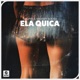Ela Quica Single