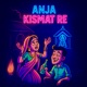 Anja Kismat Re feat Priti Banara Chotan sinku Single