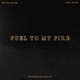 Fuel to My Fire feat Joey Nato Single