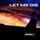 LET ME DIE feat BabySippz Single