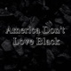 America Don t Love Black Single