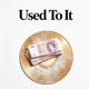 Used to It Single