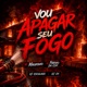 Vou Apagar Seu Fogo Single