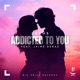 Addicted To You feat Jaime Deraz Single