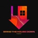 Bring The House Down