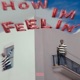 HOW IM FEELIN