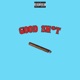 Good Shit Single