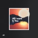 All I Want Is You Single