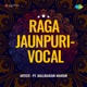 Raga Jaunpuri Vocal Single