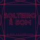 Solteiro é Bom feat Dj Harry Potter Single