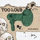 Too Loud Single