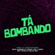 Tá Bombando feat Mc samuka Mc Nego Single