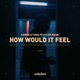 How Would It Feel feat Tyler Mann Single