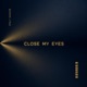 Close My Eyes