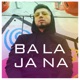 Bala Jana Single