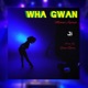 Wha Gwan Single