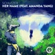 Her Name feat Amanda Yang Single
