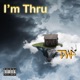 I m Thru feat Lander J Dan Single