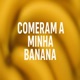 Comeram a Minha Banana feat Popiloh Single
