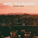 Only We Know Single
