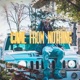 Came from Nothing Single