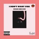 I DON T WANT YOU feat AxR Single